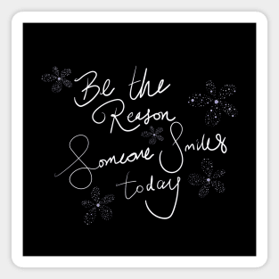 Be the reason someone smile today Magnet